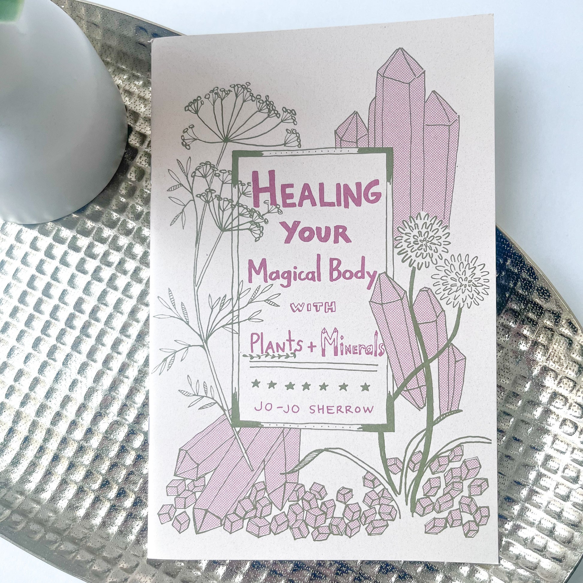 Healing Your Magical Body With Plants & Minerals - Jo-Jo Sherrow