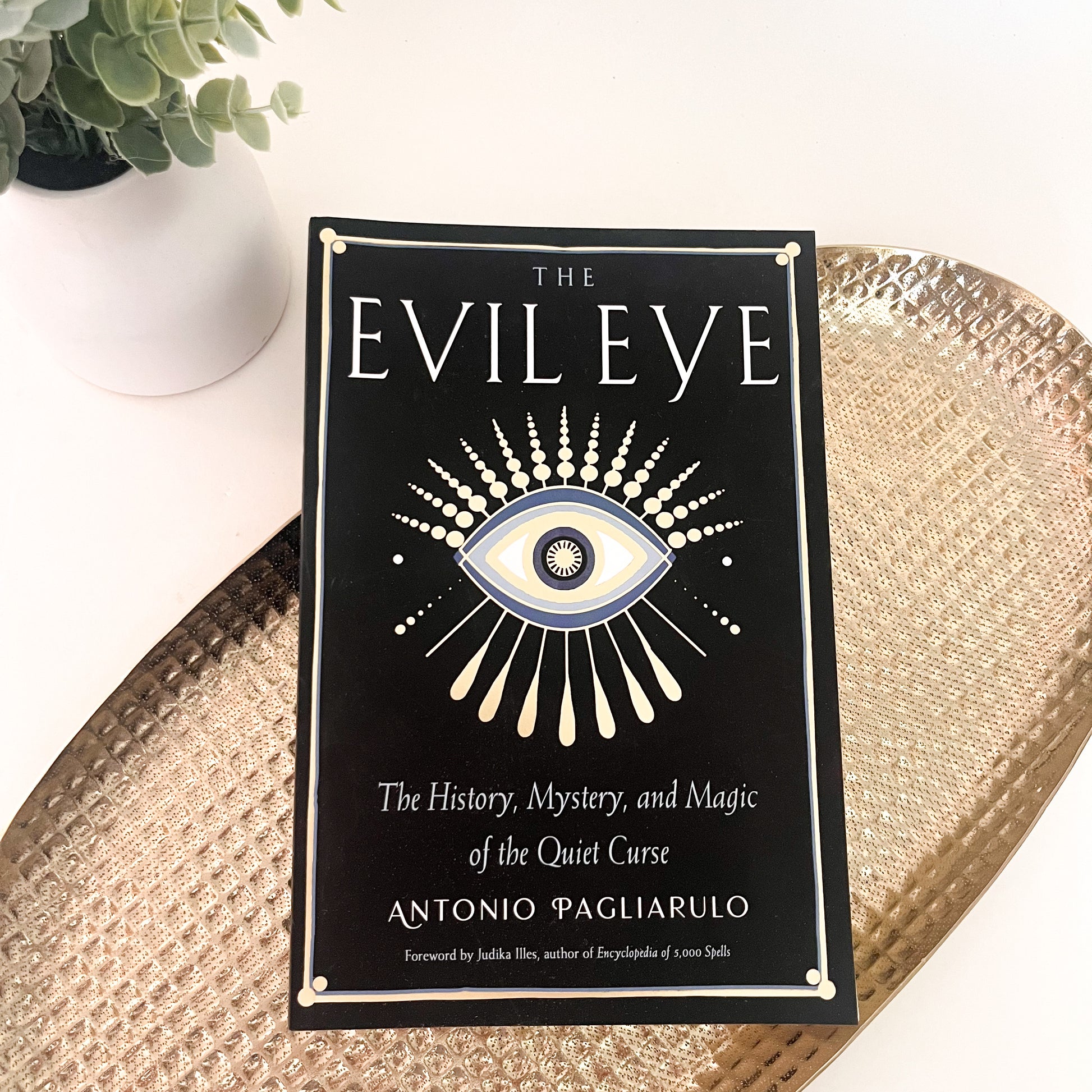 The Evil Eye: The History, Mystery, and Magic of the Quiet Curse - Antonio Pagliarulo